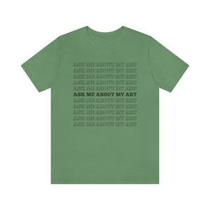 Ask Me About My Art Unisex Tee Shirt
